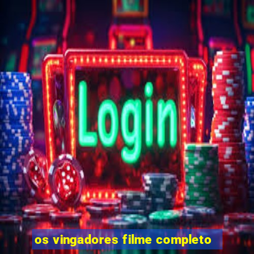 os vingadores filme completo